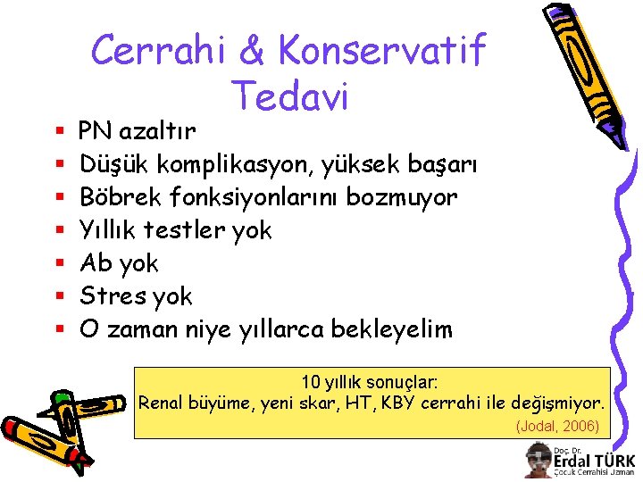 § § § § Cerrahi & Konservatif Tedavi PN azaltır Düşük komplikasyon, yüksek başarı