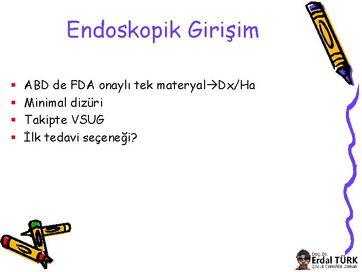 Endoskopik Girişim § § ABD de FDA onaylı tek materyal Dx/Ha Minimal dizüri Takipte