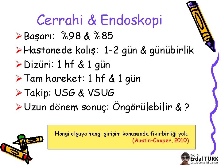 Cerrahi & Endoskopi Ø Başarı: %98 & %85 Ø Hastanede kalış: 1 -2 gün