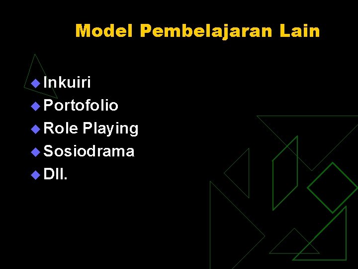 Model Pembelajaran Lain u Inkuiri u Portofolio u Role Playing u Sosiodrama u Dll.