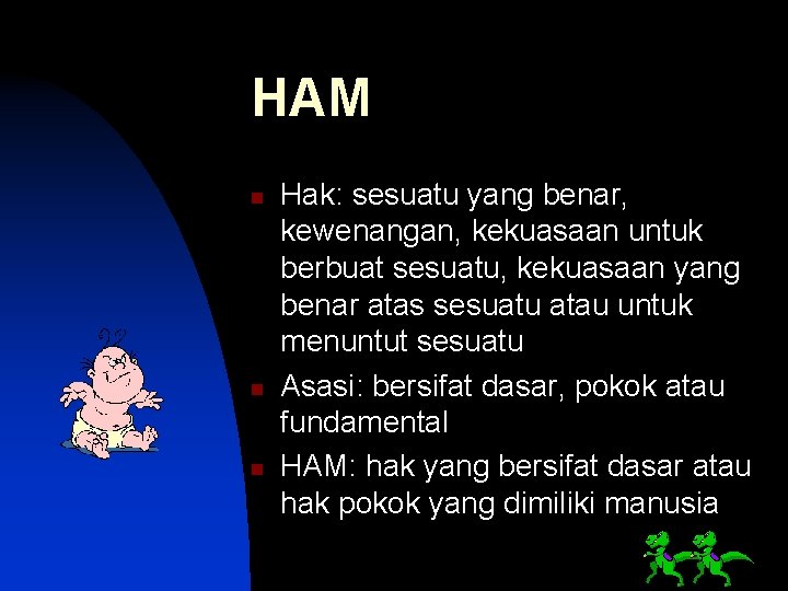 HAM n n n Hak: sesuatu yang benar, kewenangan, kekuasaan untuk berbuat sesuatu, kekuasaan