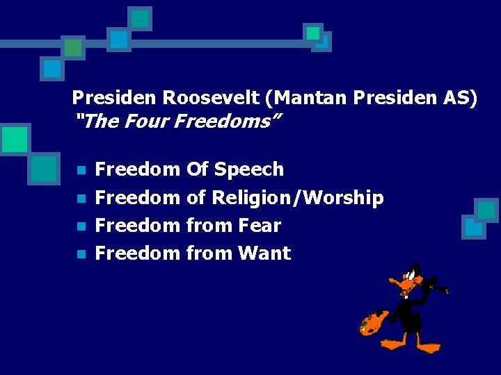 Presiden Roosevelt (Mantan Presiden AS) “The Four Freedoms” n n Freedom Of Speech Freedom