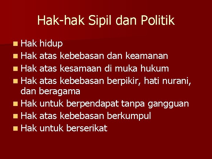 Hak-hak Sipil dan Politik n Hak hidup n Hak atas kebebasan dan keamanan n