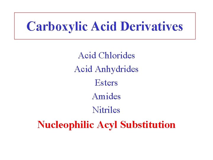 Carboxylic Acid Derivatives Acid Chlorides Acid Anhydrides Esters Amides Nitriles Nucleophilic Acyl Substitution 