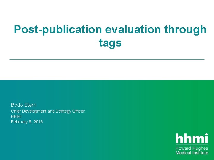 Post-publication evaluation through tags Bodo Stern Chief Development and Strategy Officer HHMI February 8,