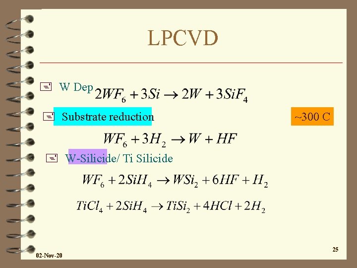 LPCVD + W Dep + Substrate reduction ~300 C + W-Silicide/ Ti Silicide 02 LPCVD + W Dep + Substrate reduction ~300 C + W-Silicide/ Ti Silicide 02
