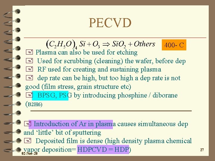 PECVD 400 - C + Plasma can also be used for etching + Used PECVD 400 - C + Plasma can also be used for etching + Used