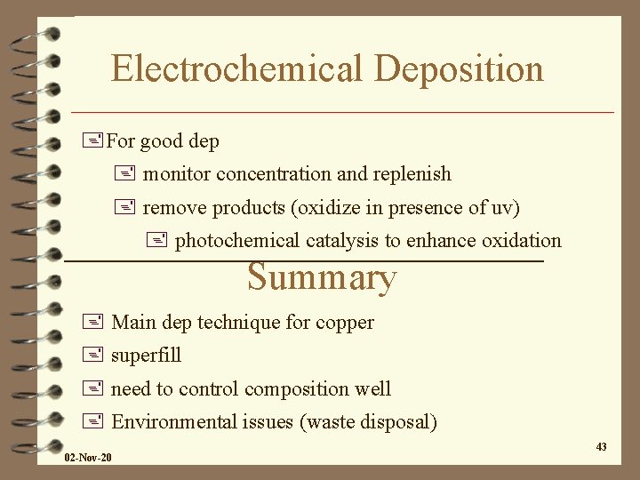 Electrochemical Deposition +For good dep + monitor concentration and replenish + remove products (oxidize Electrochemical Deposition +For good dep + monitor concentration and replenish + remove products (oxidize