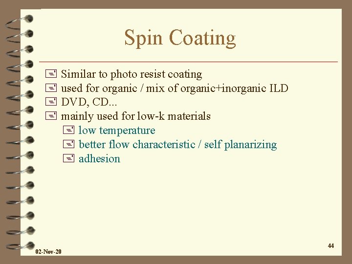 Spin Coating + Similar to photo resist coating + used for organic / mix Spin Coating + Similar to photo resist coating + used for organic / mix