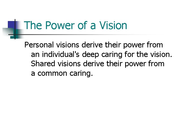 The Power of a Vision Personal visions derive their power from an individual's deep