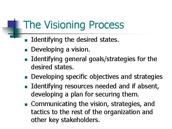 The Visioning Process n n n Identifying the desired states. Developing a vision. Identifying