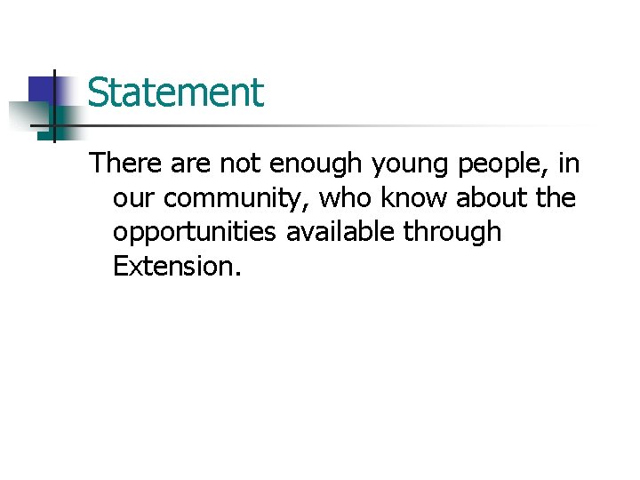 Statement There are not enough young people, in our community, who know about the