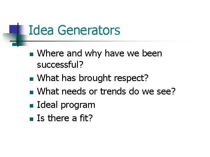 Idea Generators n n n Where and why have we been successful? What has