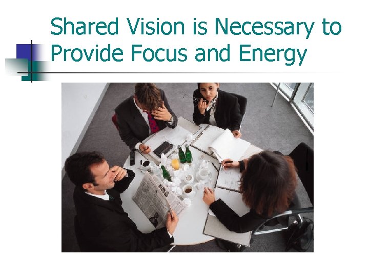 Shared Vision is Necessary to Provide Focus and Energy 
