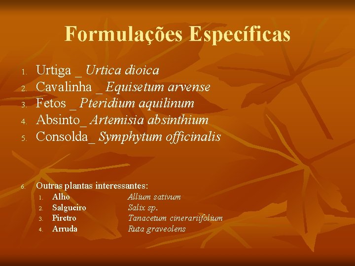 Formulações Específicas 5. Urtiga _ Urtica dioica Cavalinha _ Equisetum arvense Fetos _ Pteridium