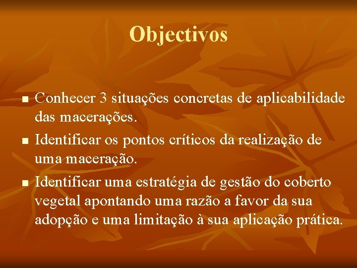 Objectivos n n n Conhecer 3 situações concretas de aplicabilidade das macerações. Identificar os