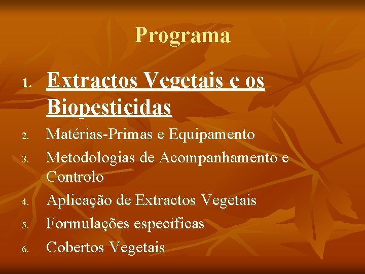 Programa 1. 2. 3. 4. 5. 6. Extractos Vegetais e os Biopesticidas Matérias-Primas e