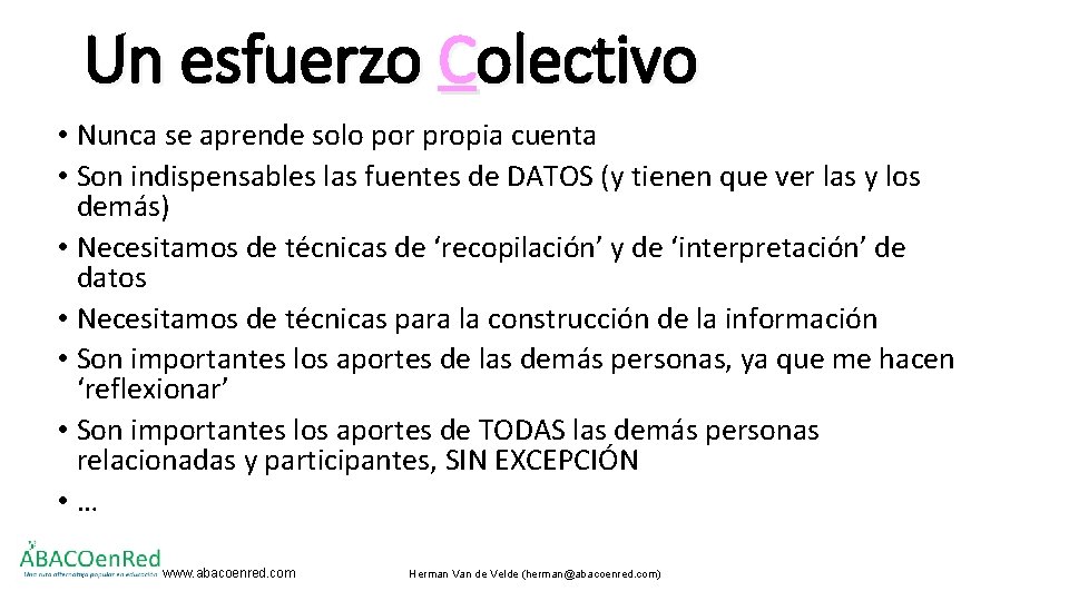 Un esfuerzo Colectivo • Nunca se aprende solo por propia cuenta • Son indispensables