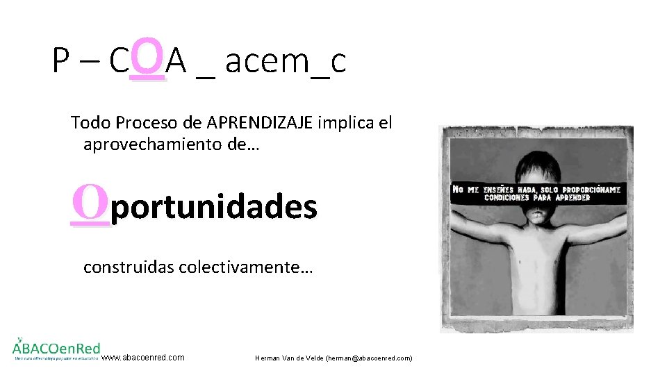 P – COA _ acem_c Todo Proceso de APRENDIZAJE implica el aprovechamiento de… Oportunidades