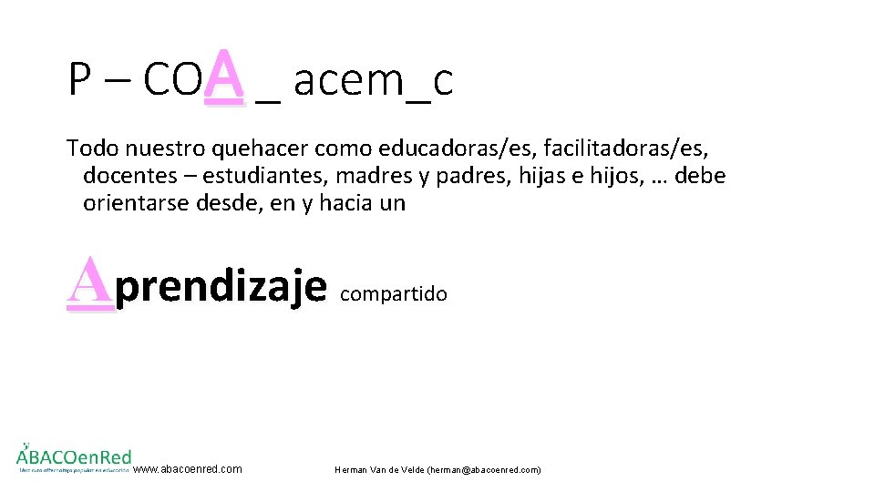 P – COA _ acem_c Todo nuestro quehacer como educadoras/es, facilitadoras/es, docentes – estudiantes,