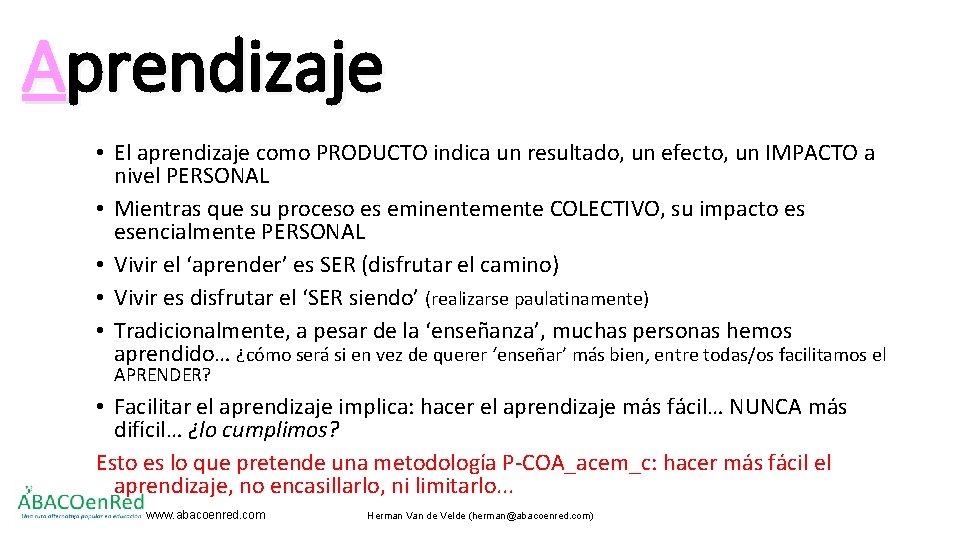 Aprendizaje • El aprendizaje como PRODUCTO indica un resultado, un efecto, un IMPACTO a