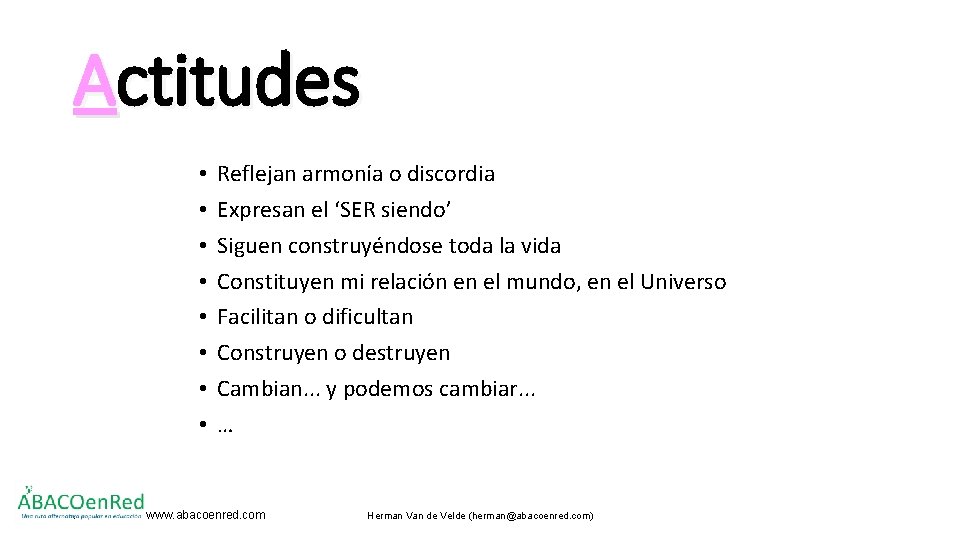 Actitudes • • . Reflejan armonía o discordia Expresan el ‘SER siendo’ Siguen construyéndose