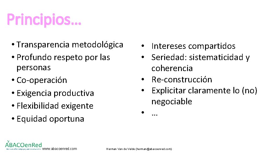 Principios… • Transparencia metodológica • Profundo respeto por las personas • Co-operación • Exigencia