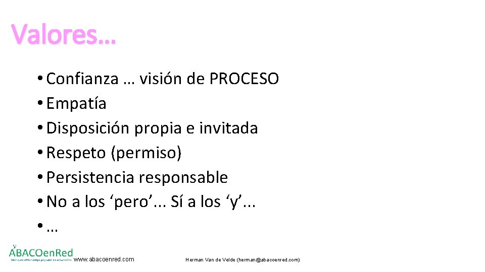 Valores… • Confianza … visión de PROCESO • Empatía • Disposición propia e invitada