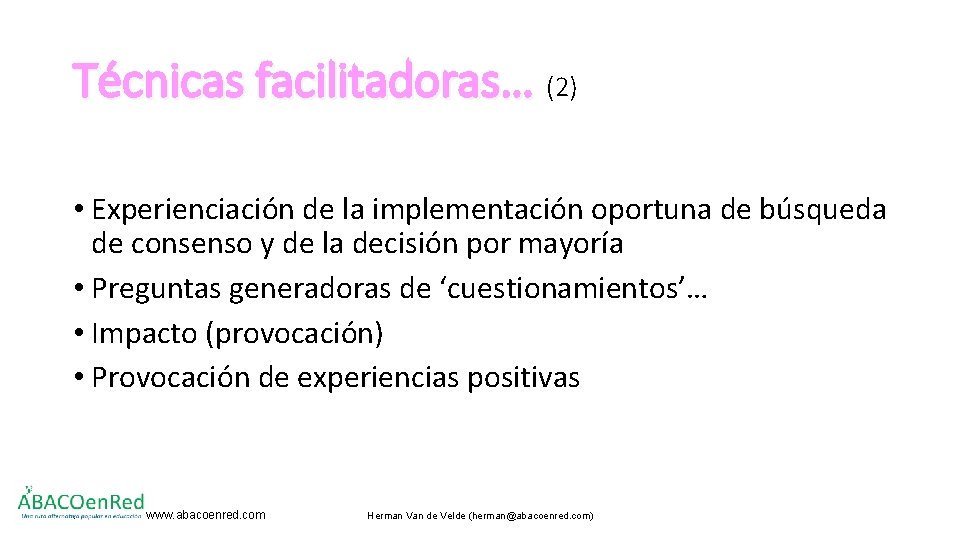 Técnicas facilitadoras… (2) • Experienciación de la implementación oportuna de búsqueda de consenso y