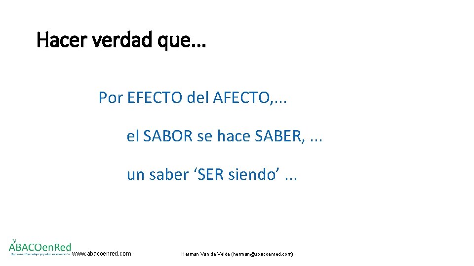 Hacer verdad que. . . Por EFECTO del AFECTO, . . . el SABOR