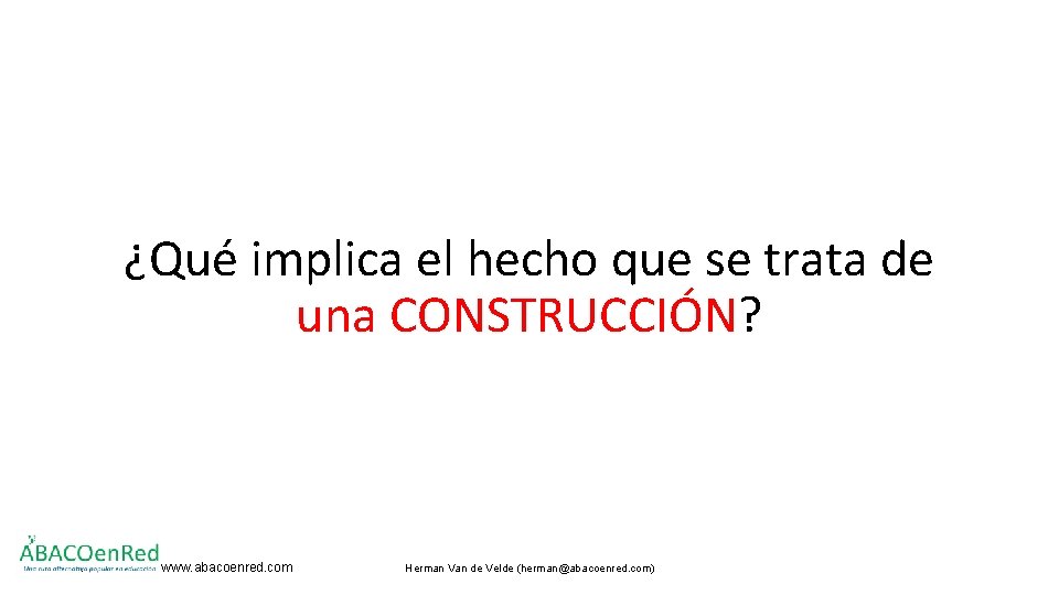 ¿Qué implica el hecho que se trata de una CONSTRUCCIÓN? . www. abacoenred. com