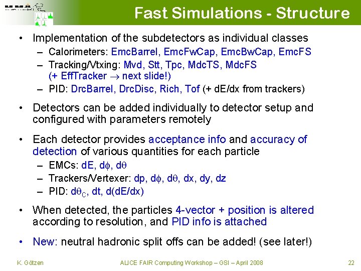 Fast Simulations - Structure • Implementation of the subdetectors as individual classes – Calorimeters: