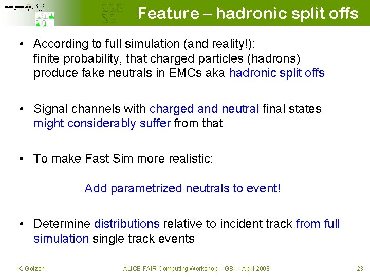 Feature – hadronic split offs • According to full simulation (and reality!): finite probability,