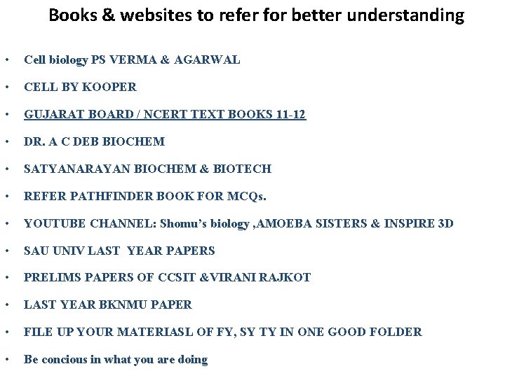 Books & websites to refer for better understanding • Cell biology PS VERMA &