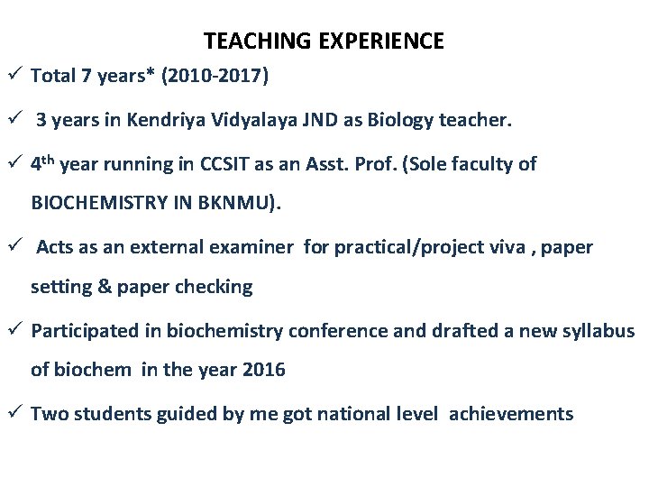 TEACHING EXPERIENCE ü Total 7 years* (2010 -2017) ü 3 years in Kendriya Vidyalaya