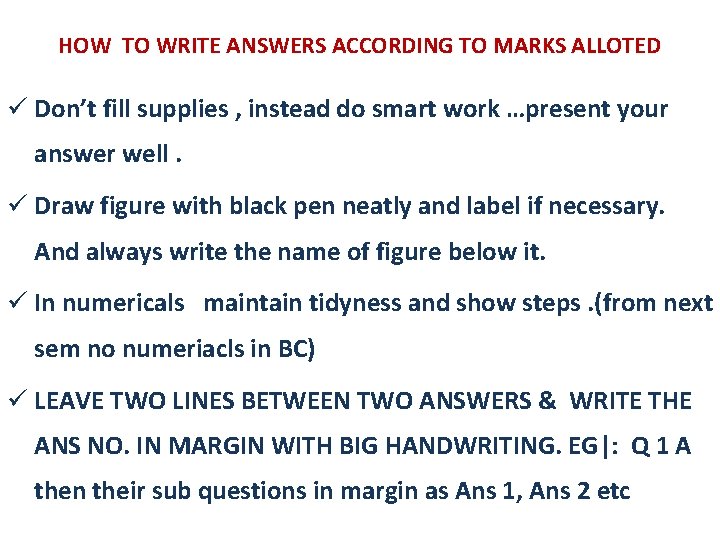 HOW TO WRITE ANSWERS ACCORDING TO MARKS ALLOTED ü Don’t fill supplies , instead
