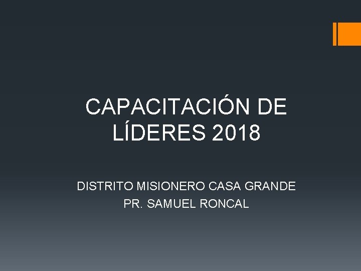 CAPACITACIÓN DE LÍDERES 2018 DISTRITO MISIONERO CASA GRANDE PR. SAMUEL RONCAL 