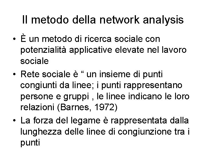 Il metodo della network analysis • È un metodo di ricerca sociale con potenzialità