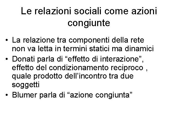 Le relazioni sociali come azioni congiunte • La relazione tra componenti della rete non