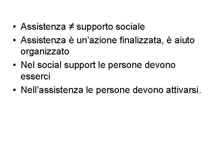  • Assistenza ≠ supporto sociale • Assistenza è un’azione finalizzata, è aiuto organizzato