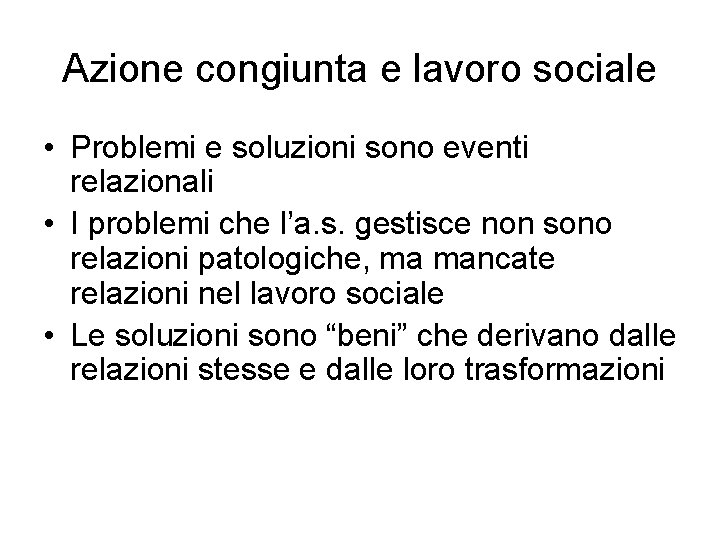 Azione congiunta e lavoro sociale • Problemi e soluzioni sono eventi relazionali • I