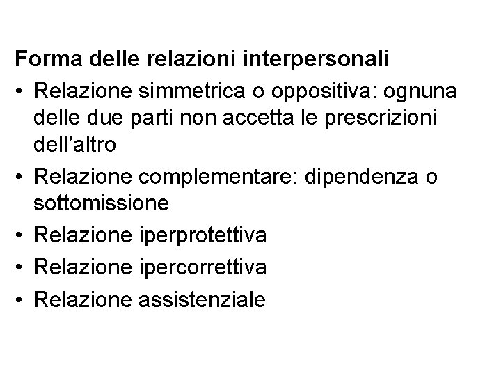 Forma delle relazioni interpersonali • Relazione simmetrica o oppositiva: ognuna delle due parti non