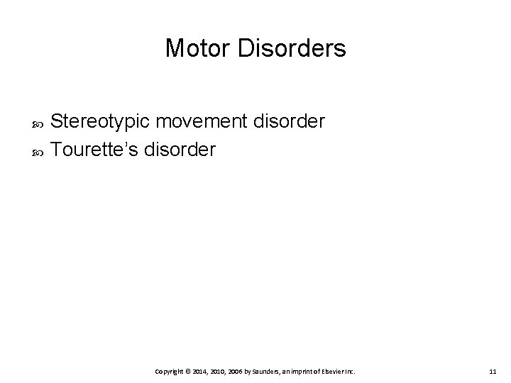 Motor Disorders Stereotypic movement disorder Tourette’s disorder Copyright © 2014, 2010, 2006 by Saunders,
