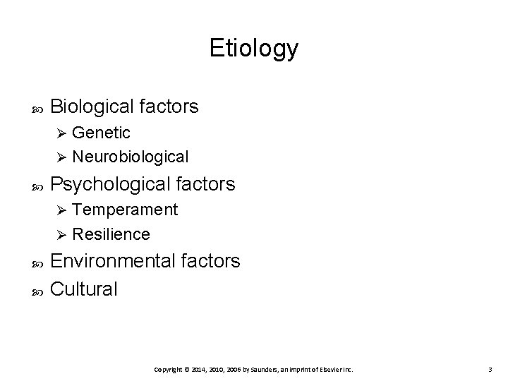 Etiology Biological factors Genetic Ø Neurobiological Ø Psychological factors Temperament Ø Resilience Ø Environmental