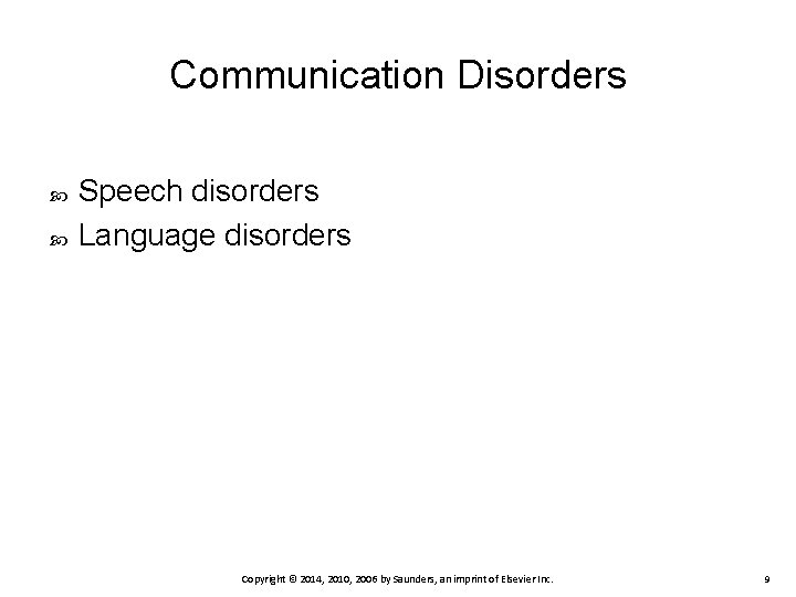 Communication Disorders Speech disorders Language disorders Copyright © 2014, 2010, 2006 by Saunders, an