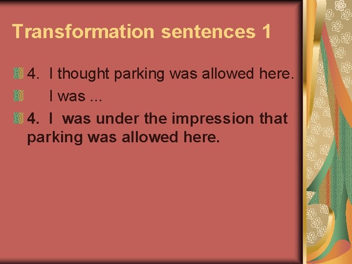 Transformation sentences 1 4. I thought parking was allowed here. I was. . .