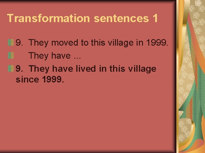 Transformation sentences 1 9. They moved to this village in 1999. They have. .