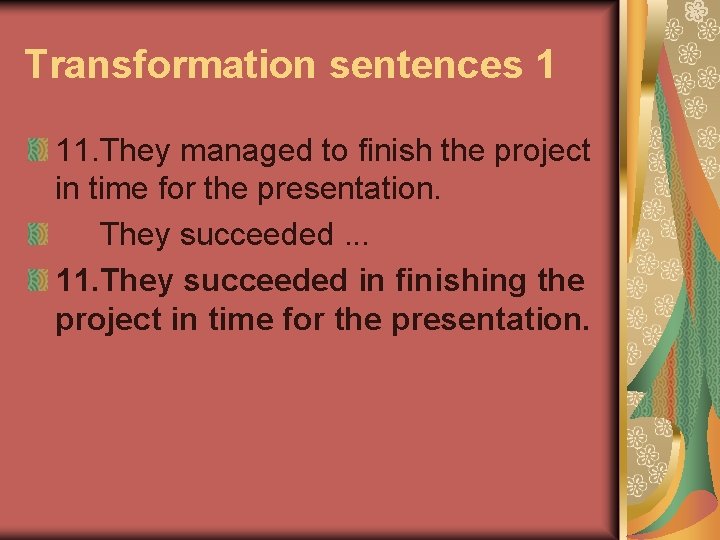 Transformation sentences 1 11. They managed to finish the project in time for the