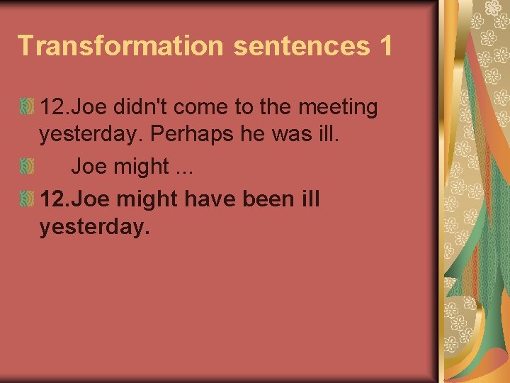 Transformation sentences 1 12. Joe didn't come to the meeting yesterday. Perhaps he was