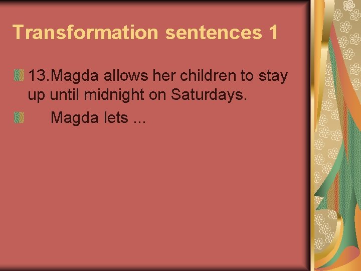 Transformation sentences 1 13. Magda allows her children to stay up until midnight on
